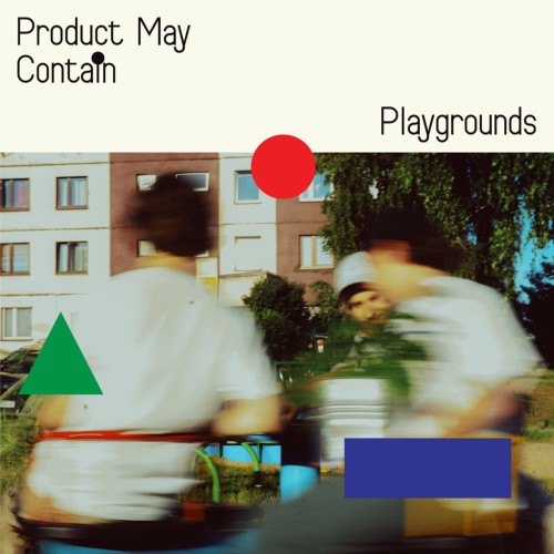 Product May Contain – Playgrounds
